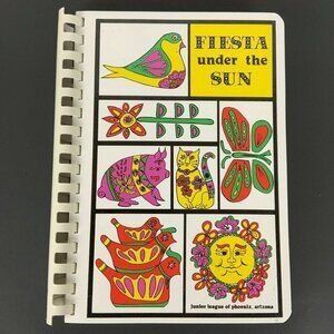 Fiesta Under The Sun Cookbook Junior League Of Phoenix Arizona 1982 First Ed